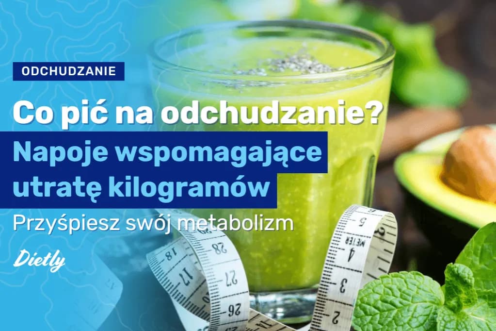 Co pić na odchudzanie? Odkryj napoje, które naprawdę działają